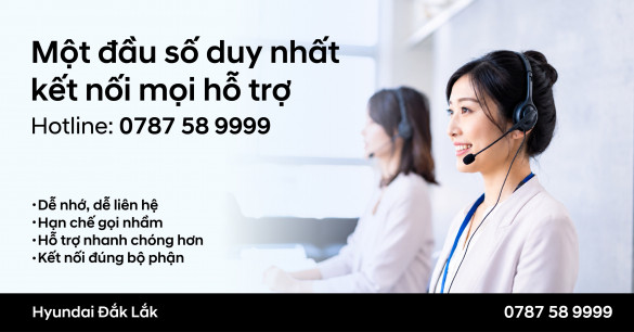 HYUNDAI ĐẮK LẮK THỐNG NHẤT 01 HOTLINE DUY NHẤT – KẾT NỐI MỌI HỖ TRỢ